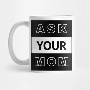 Ask Your Mom Mug